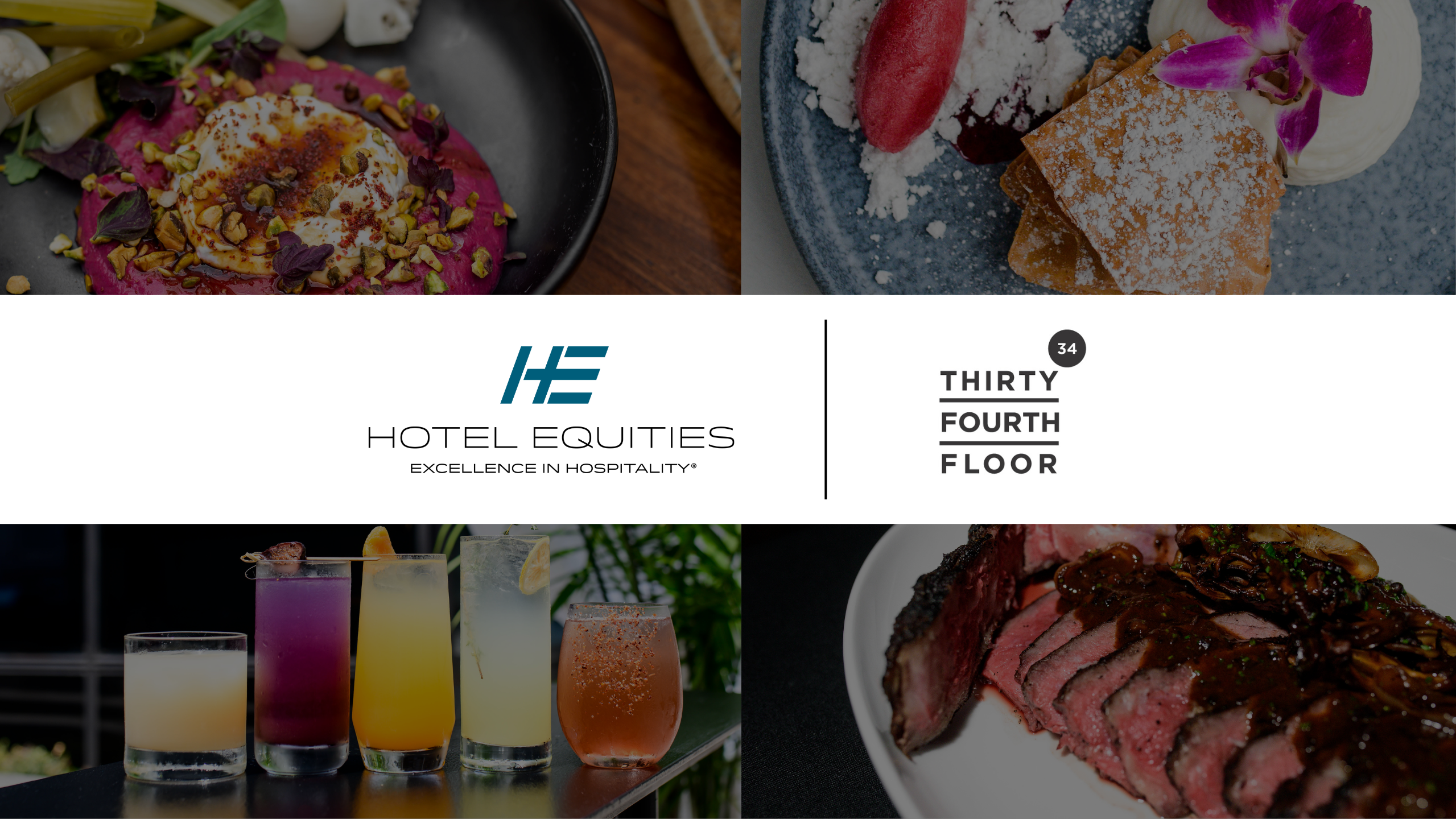 A collage of four gourmet dishes: beet dip, dessert, colorful cocktails, and sliced steak, frames logos for HOTEL EQUITIES: EXCELLENCE IN HOSPITALITY® and THIRTY FOURTH FLOOR.